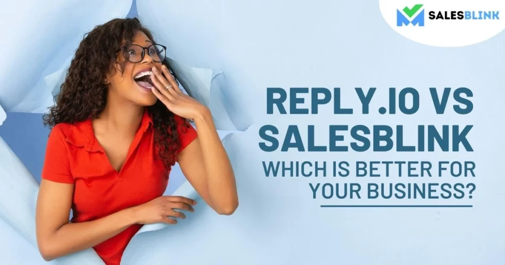 Reply.io Vs SalesBlink – Which Is Better For Your Business?
