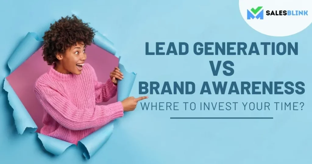 Lead Generation vs Brand Awareness – Where To Invest Your Time?