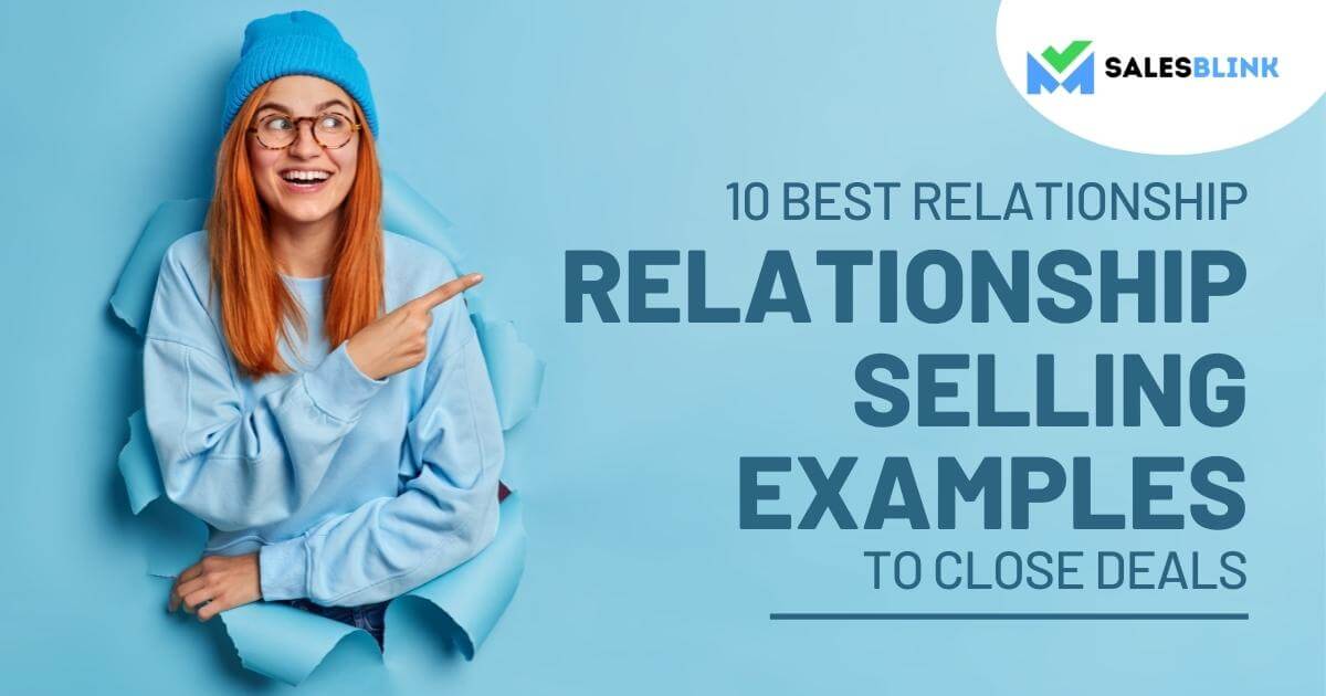 10 Best Relationship Selling Examples To Close Deals