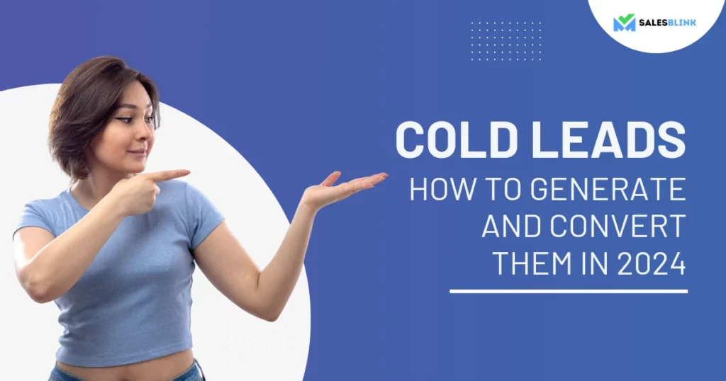 Cold Leads: How To Generate And Convert Them To Boost Revenue?