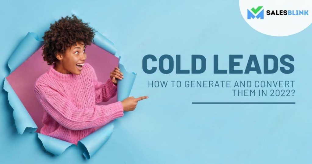 Cold Leads: How To Generate And Convert Them Effectively?