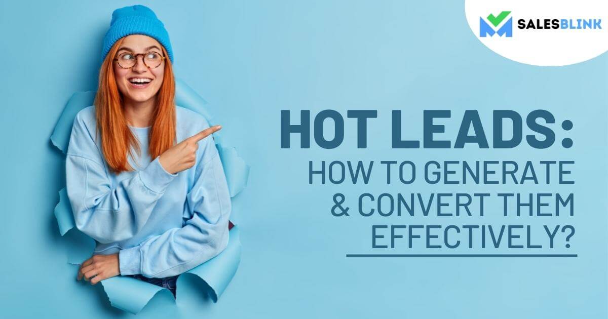 Hot Leads: How To Generate &#038; Convert Them Effectively?