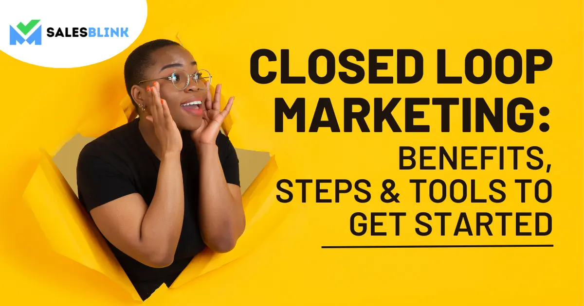 Closed Loop Marketing: Benefits, Steps &amp; Tools To Get Started