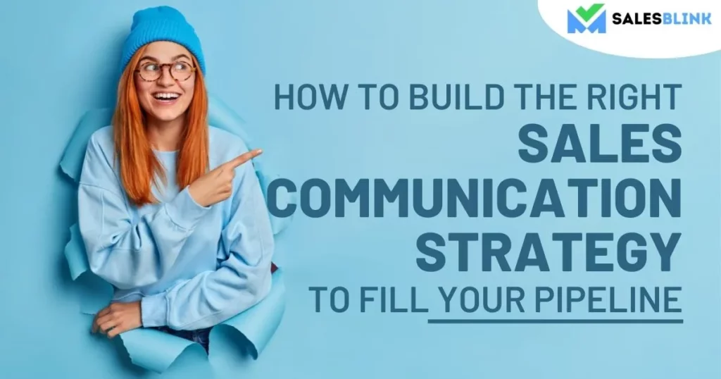 How To Build The Right Sales Communication Strategy To Fill Your Pipeline?