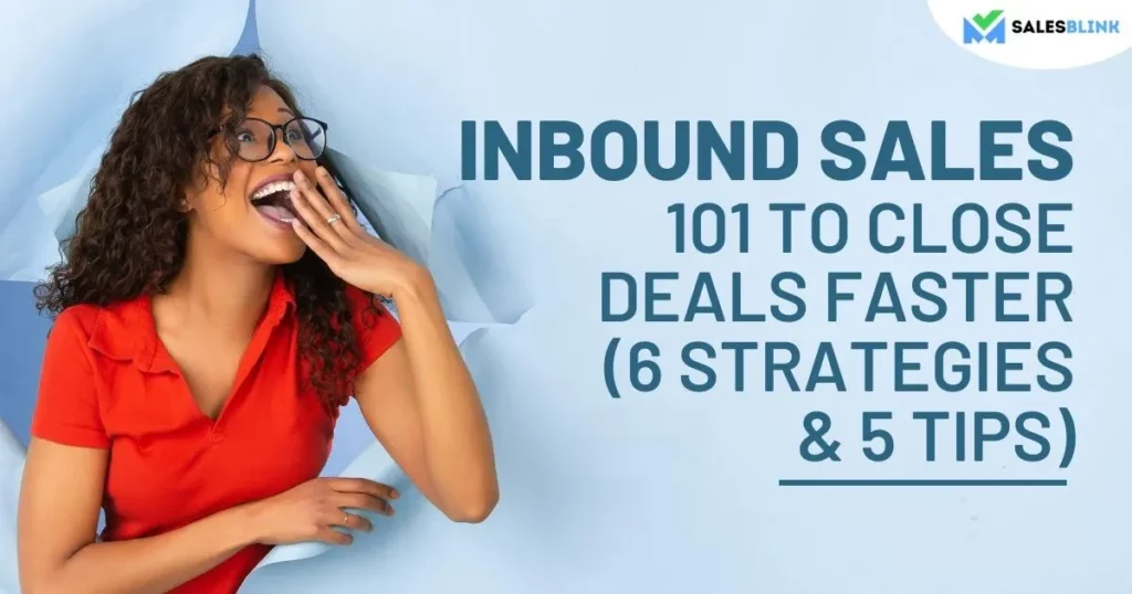Inbound Sales 101 To Close Deals Faster (6 Strategies &#038; 5 Tips)