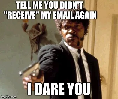 You think I don’t know you marked my email read without even opening it?