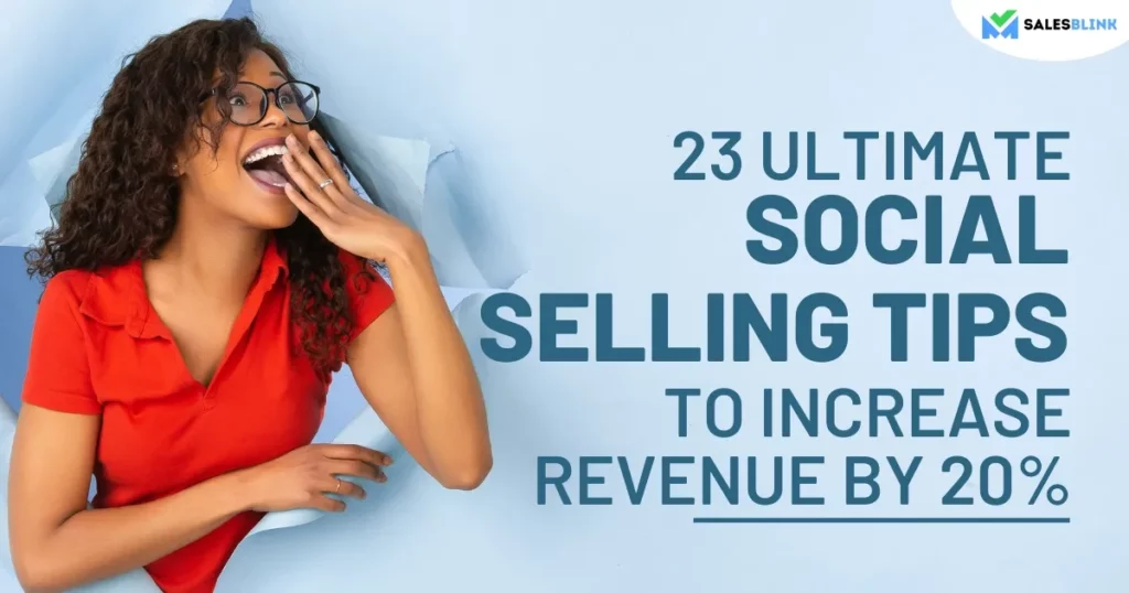 23 Ultimate Social Selling Tips To Increase Revenue By 20%