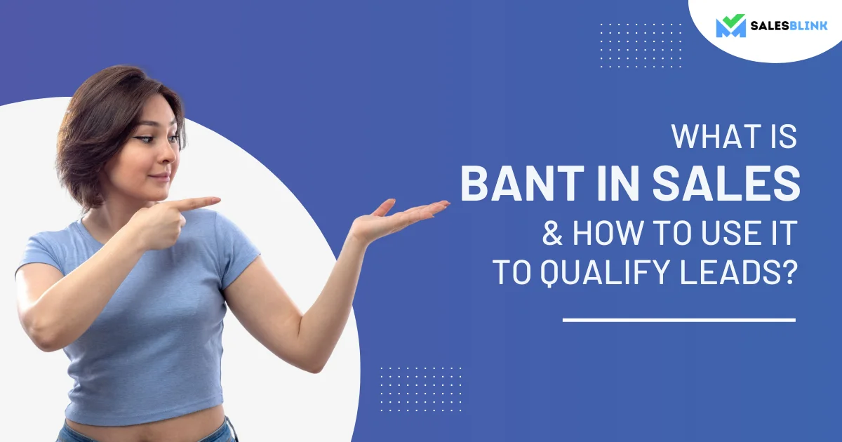 What Is BANT In Sales & How To Use It To Qualify Leads?