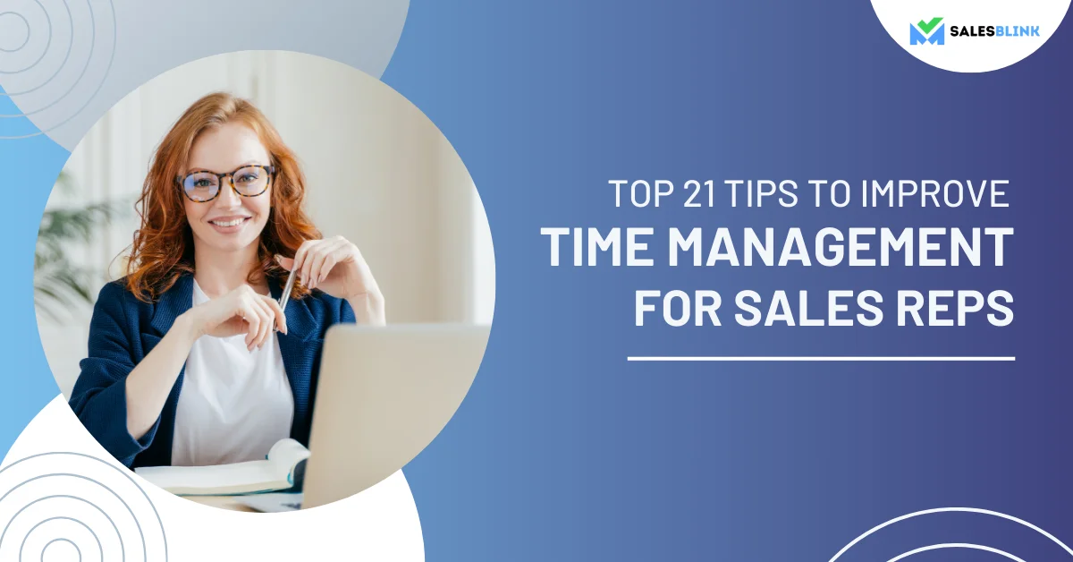 Top 21 Tips For Better Time Management For Sales Reps