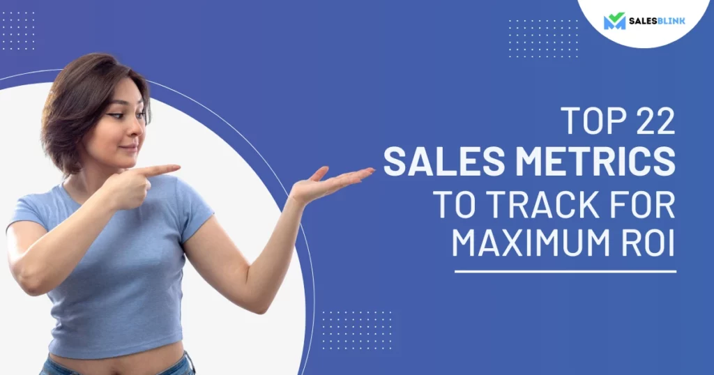 Top 22 Sales Metrics to Track for Maximum ROI