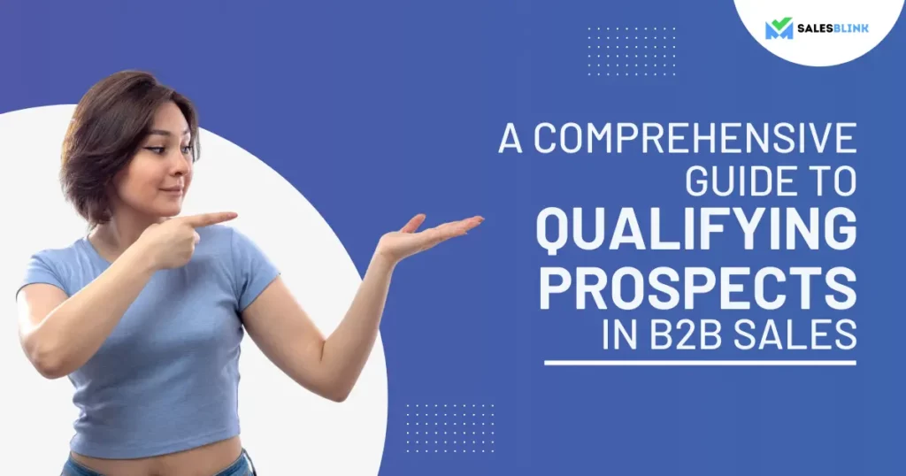A Comprehensive Guide to Qualifying Prospect in B2B Sales